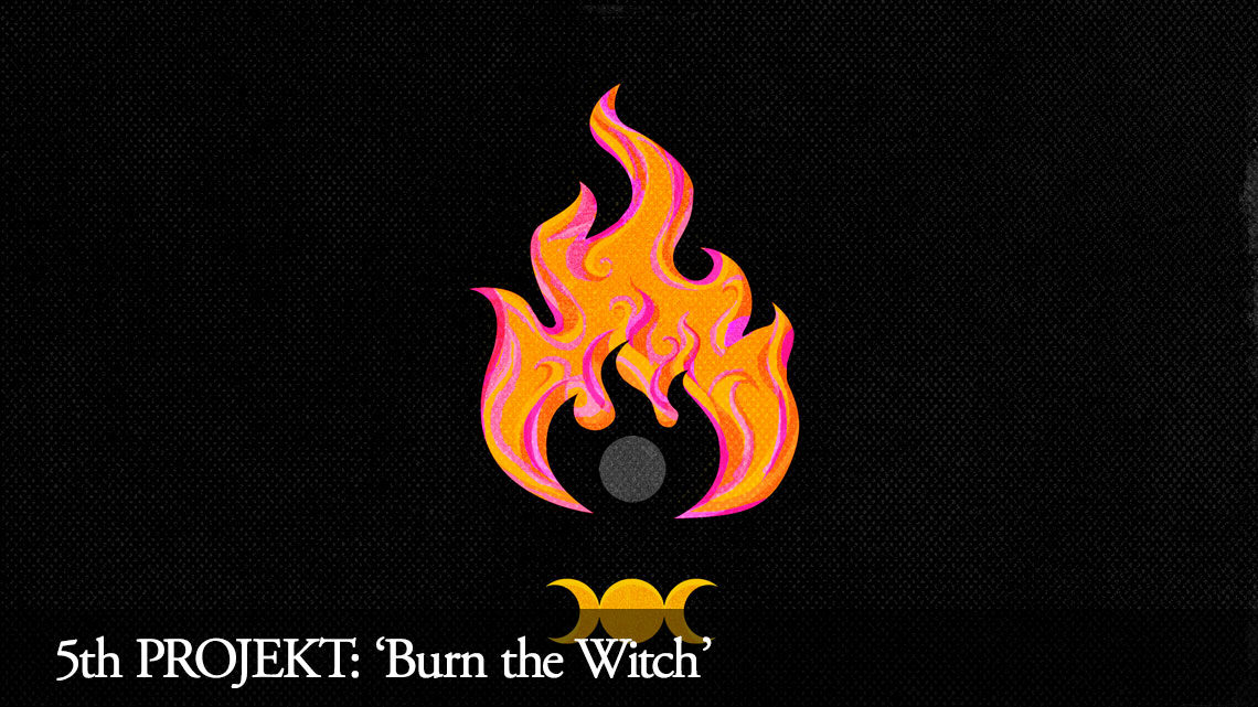 5th PROJEKT: Burn the Witch
